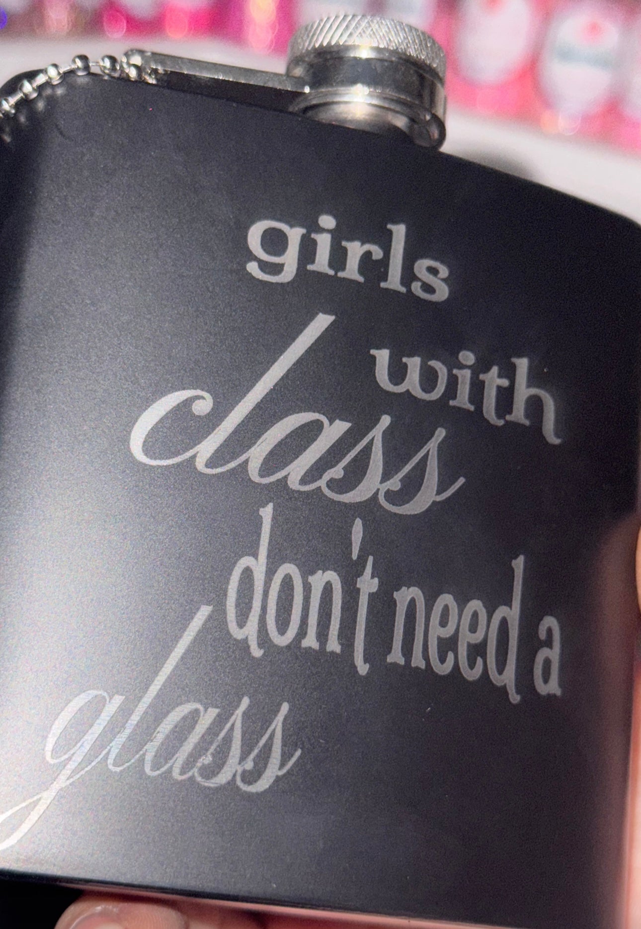 Engraved girls with class don’t need a glass flask